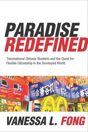 Paradise Redefined: Transnational Chinese Students and the Quest for Flexible Citizenship in the Developed World de Vanessa Fong