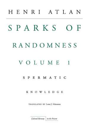 The Sparks of Randomness, Volume 1: Spermatic Knowledge de Henri Atlan