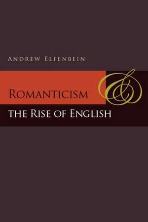 Romanticism and the Rise of English de Andrew Elfenbein