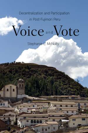 Voice and Vote: Decentralization and Participation in Post-Fujimori Peru de Stephanie McNulty