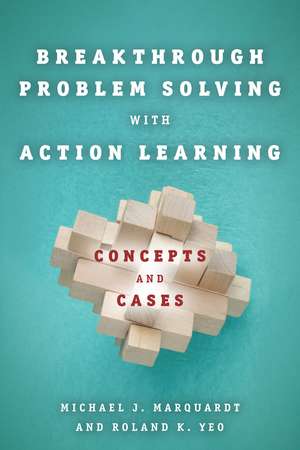 Breakthrough Problem Solving with Action Learning: Concepts and Cases de Michael Marquardt