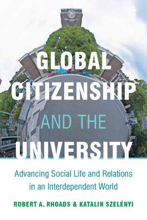 Global Citizenship and the University: Advancing Social Life and Relations in an Interdependent World de Robert Rhoads