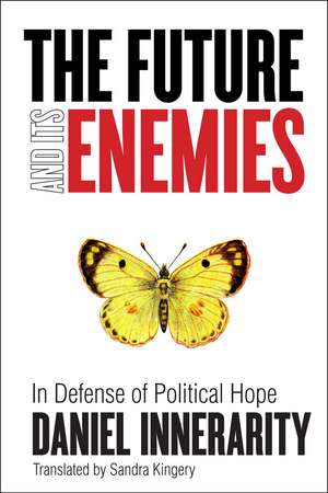 The Future and Its Enemies: In Defense of Political Hope de Daniel Innerarity