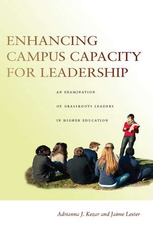 Enhancing Campus Capacity for Leadership: An Examination of Grassroots Leaders in Higher Education de Adrianna Kezar