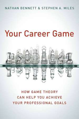 Your Career Game: How Game Theory Can Help You Achieve Your Professional Goals de Nathan Bennett