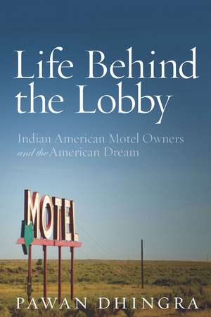 Life Behind the Lobby: Indian American Motel Owners and the American Dream de Pawan Dhingra