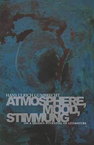 Atmosphere, Mood, Stimmung: On a Hidden Potential of Literature de Hans Gumbrecht