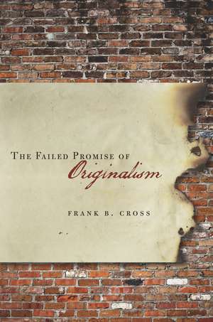 The Failed Promise of Originalism de Frank Cross