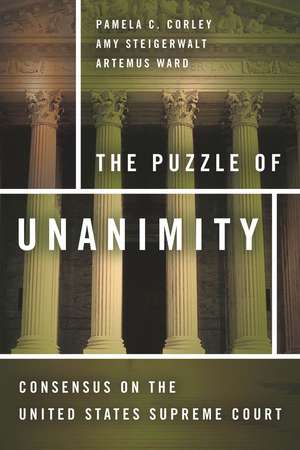 The Puzzle of Unanimity: Consensus on the United States Supreme Court de Pamela Corley