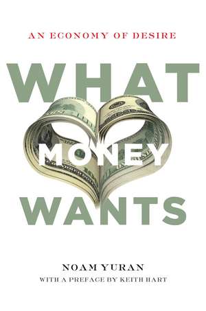 What Money Wants: An Economy of Desire de Noam Yuran