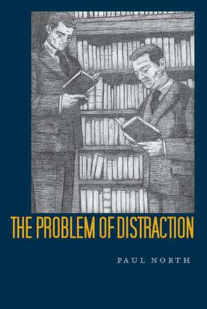 The Problem of Distraction de Paul North