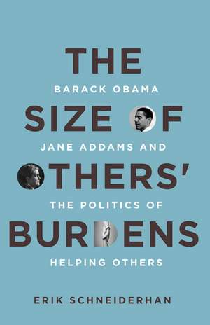 The Size of Others' Burdens: Barack Obama, Jane Addams, and the Politics of Helping Others de Erik Schneiderhan