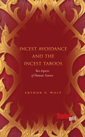 Incest Avoidance and the Incest Taboos: Two Aspects of Human Nature de Arthur Wolf