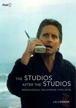 The Studios after the Studios: Neoclassical Hollywood (1970-2010) de J. D. Connor