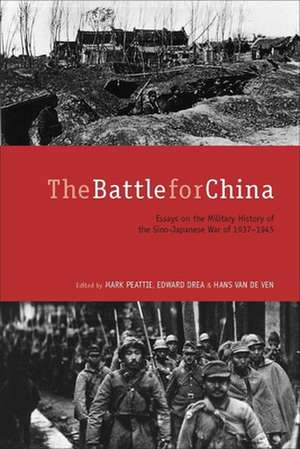 The Battle for China: Essays on the Military History of the Sino-Japanese War of 1937-1945 de Mark Peattie