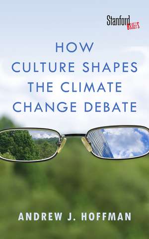 How Culture Shapes the Climate Change Debate de Andrew Hoffman