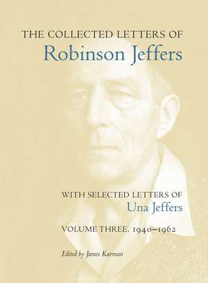 The Collected Letters of Robinson Jeffers, with Selected Letters of Una Jeffers: Volume Three, 1940-1962 de James Karman