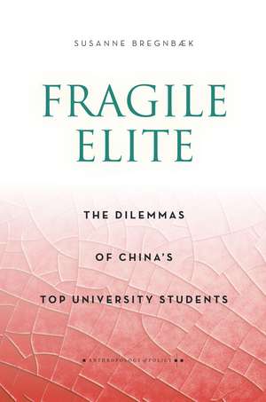 Fragile Elite: The Dilemmas of China's Top University Students de Susanne Bregnbaek