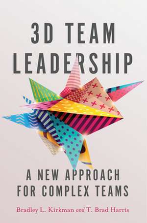 3D Team Leadership – A New Approach for Complex Teams de Bradley L. Kirkman