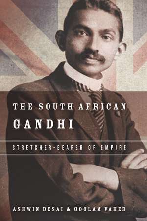 The South African Gandhi: Stretcher-Bearer of Empire de Ashwin Desai