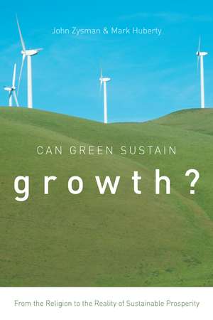 Can Green Sustain Growth?: From the Religion to the Reality of Sustainable Prosperity de John Zysman