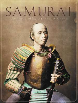 Samurai: An Illustrated History de Mitsuo Kure