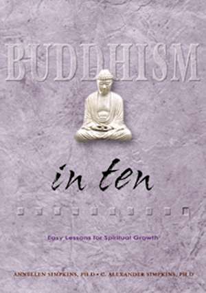 Buddhism in Ten: Easy Lessons for Spiritual Growth de C. Alexander Simpkins, Ph.D.