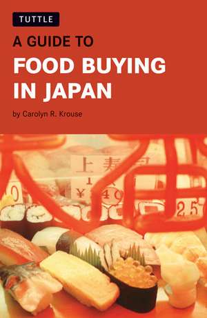 A Guide to Food Buying in Japan de Carolyn R. Krouse