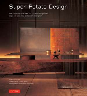 Super Potato Design: The Complete Works of Takashi Sugimoto: Japan's Leading Interior Designer de Mira Locher