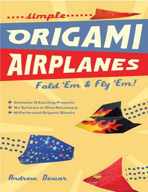 Simple Origami Airplanes: Fold 'Em & Fly 'Em! [Origami Book, 60 Papers, 16 Designs] de Andrew Dewar