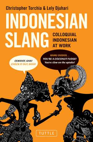 Indonesian Slang: Colloquial Indonesian at Work de Christopher Torchia