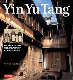 Yin Yu Tang: The Architecture and Daily Life of a Chinese House de Nancy Berliner