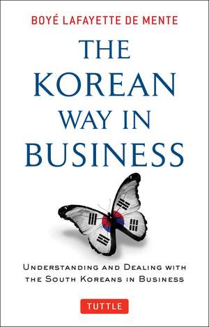 The Korean Way In Business: Understanding and Dealing with the South Koreans in Business de Boye Lafayette De Mente