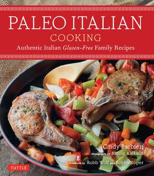 Paleo Italian Cooking: Authentic Italian Gluten-Free Family Recipes de Cindy Barbieri