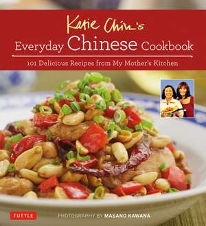 Katie Chin's Everyday Chinese Cookbook: 101 Delicious Recipes from My Mother's Kitchen de Katie Chin