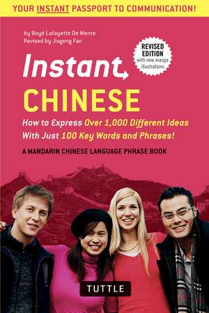 Instant Chinese: How to Express Over 1,000 Different Ideas with Just 100 Key Words and Phrases! (A Mandarin Chinese Phrasebook & Dictionary) de Boye Lafayette De Mente