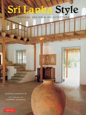 Sri Lanka Style: Tropical Design & Architecture de Channa Daswatte