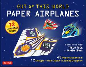 Out of This World Paper Airplanes Kit: 48 Paper Airplanes in 12 Designs from Japan's Leading Designer - 48 Fold-Up Planes; 12 Competition-Grade Designs; Full-Color Book de Takuo Toda