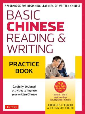Basic Chinese - Reading & Writing Practice Book: A Workbook for Beginning Learners of Written Chinese (Audio Recordings & Printable Flash Cards Included) de Cornelius C. Kubler