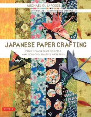 Japanese Paper Crafting: Create 17 Paper Craft Projects & Make your own Beautiful Washi Paper de Michael G. LaFosse