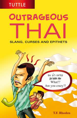 Outrageous Thai: Slang, Curses and Epithets (Thai Phrasebook) de T. F. Rhoden