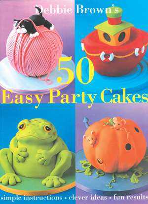 50 Easy Party Cakes de Debbie Brown