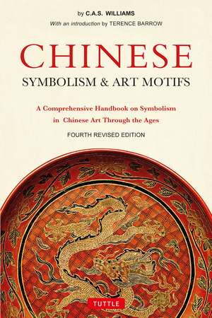 Chinese Symbolism & Art Motifs Fourth Revised Edition: A Comprehensive Handbook on Symbolism in Chinese Art Through the Ages de Charles Alfred Speed Williams