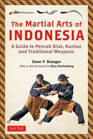 The Martial Arts of Indonesia: A Guide to Pencak Silat, Kuntao and Traditional Weapons de Donn F. Draeger