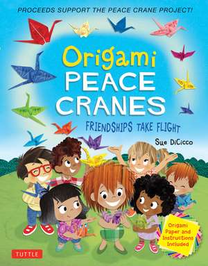 Origami Peace Cranes: Friendships Take Flight: Includes Origami Paper & Instructions (Proceeds Support the Peace Crane Project) de Sue DiCicco