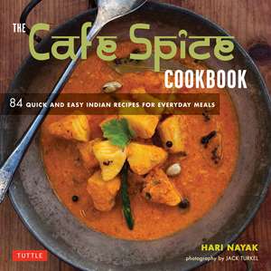 The Cafe Spice Cookbook: 84 Quick and Easy Indian Recipes for Everyday Meals de Hari Nayak