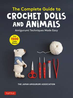 The Complete Guide to Crochet Dolls and Animals: Amigurumi Techniques Made Easy (With over 1,500 Color Photos) de The Japan Amigurumi Association