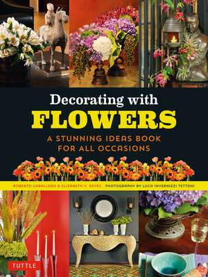 Decorating with Flowers: A Stunning Ideas Book for all Occasions de Roberto Caballero