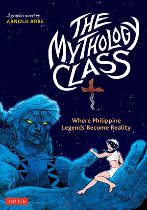 The Mythology Class: Where Philippine Legends Become Reality (A Graphic Novel) de Arnold Arre