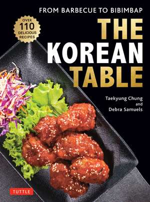 The Korean Table: From Barbecue to Bibimbap: 110 Delicious Recipes de Taekyung Chung